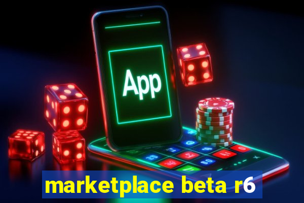 marketplace beta r6